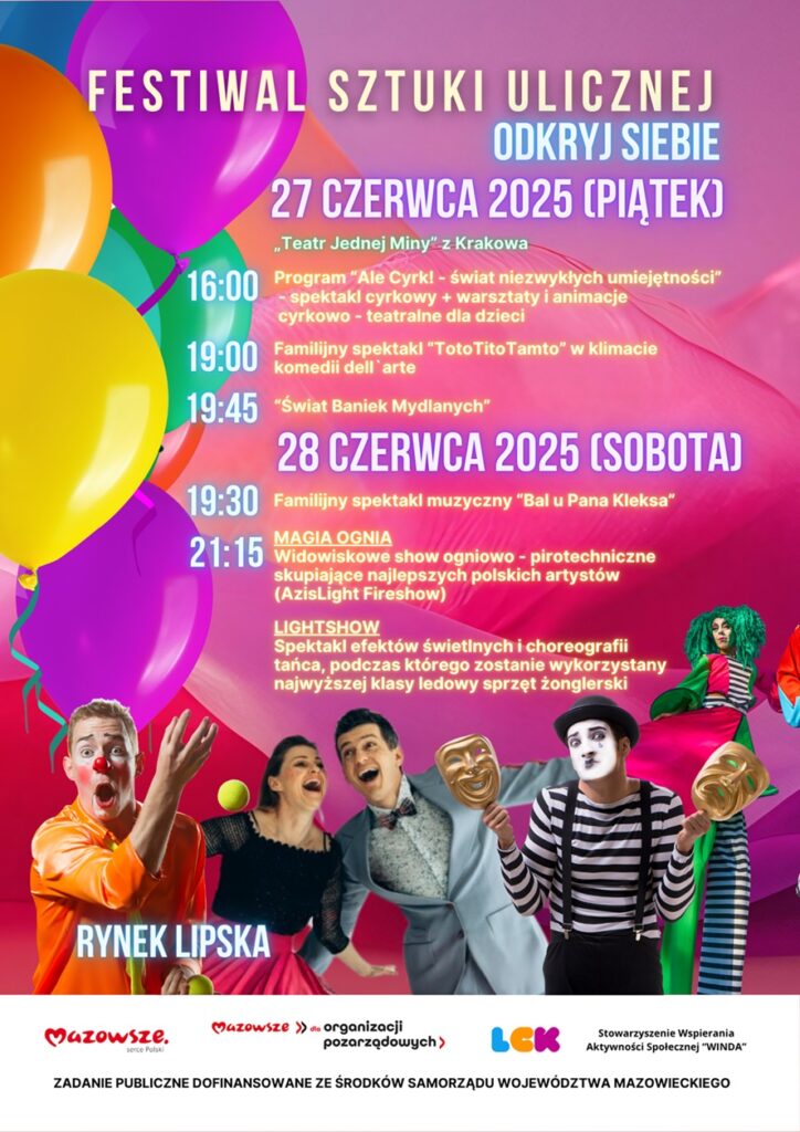 Plakat promujący z podstawowymi informacjami o wydarzeniu (nazwa, data, program) na kolorowym tle z dużym elementem graficznym kolorowych balonów, mimów, aktorów i szczudlarzy oraz logotypy organizatorów i informacja o dofinansowaniu.